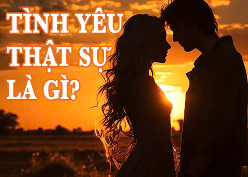 Tình yêu thật sự là gì